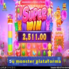 5u monster plataforma